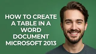 How to Create  a Table In a Word Document Microsoft 2013 - GUIDE!