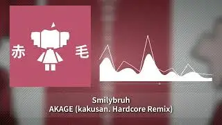 Smilybruh - AKAGE (kakusan. Hardcore Remix)