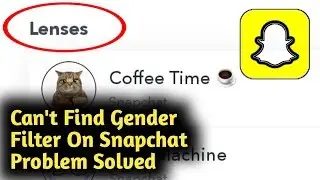 Can't Find Snapchat Gender Filter Problem Solved