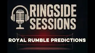 Royal Rumble Entry Predictions | Ringside Sessions