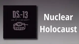 D.S.-13 // Nuclear Holocaust