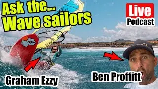 #65  - Ask the...  Wave Sailors with Graham Ezzy & Ben Proffitt