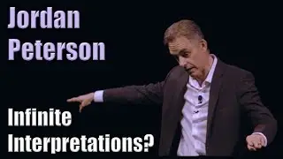 Jordan Peterson - Can you interpret the world an infinite number of ways?