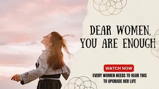 &ldquo;Dear Woman, You Are Enough | Every Woman Needs to Hear This 