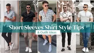 How to Look Stylish in Short Sleeve Shirt? || Short Sleeves Shirt Style Guide & Outfit Ideas
