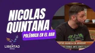 POLÉMICA EN EL BAR 🔥 con NICOLÁS QUINTANA de LA LIBERTAD AVANZA