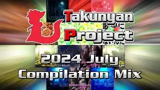 Takunyan Project 2024 July Compilation Mix