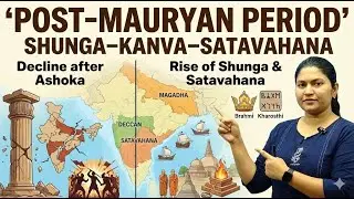 Post-Mauryan Period Explained | Shunga, Kanva & Satavahana Dynasty | UPSC Ancient History