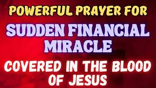 POWERFUL PRAYER FOR SUDDEN FINANCIAL MIRACLE | BLOOD OF JESUS PROTECTION & BLESSINGS