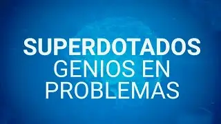 SUPERDOTADOS: Genios en problemas