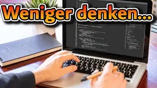 Denk nicht so viel nach beim Coden...