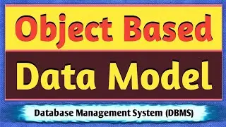 Object-based Data Model | Object Oriented Data Model | Data Models | Database Management System