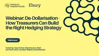 Treasury Masterminds x Ebury: De-Dollarisation - How Treasurers Can Build the Right Hedging Strategy