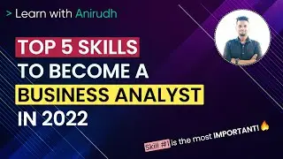 Top 5 Business Analyst Skills for 2022 | Business Analyst with No Experience | Learn with Anirudh