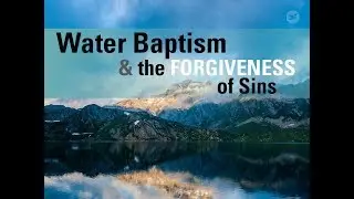 Water Baptism and the Forgiveness of Sins