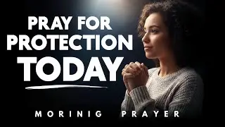 Lord, Cover Me With Your Protection and Give Me Strength Today | Morning Prayer