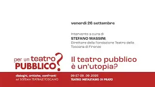 Il teatro pubblico è un’utopia?-Intervento di Stefano Massini