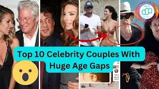 Top 10 Celebrity Couples With Huge Age Gaps - The Facts That Will Shock You #top10rankings