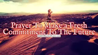 Prayer To Make a Fresh Commitment To The Future God Has For You