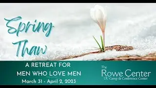 Spring Thaw: Rowe Center Retreat for Men Who Love Men