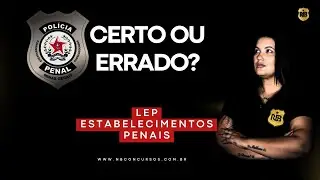 LEP ESTABELECIMENTOS PENAIS  - Certo ou errado? - #ppmg #concursoppmg