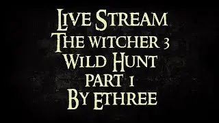 The Witcher 3 (Ведьмак 3) Часть 1 - Live Stream by Ethree