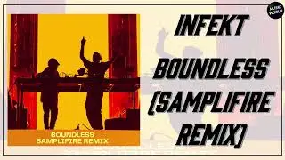 INFEKT - BOUNDLESS (SAMPLIFIRE REMIX)