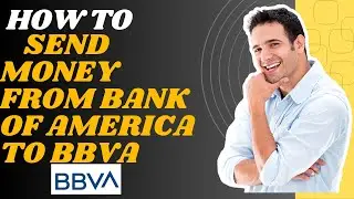 How to send money from bank of America to BBVA I S M TECH