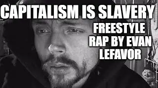 Capitalism Is Slavery Freestyle Rap by Evan Lefavor - Evanism Minneapolis Hip Hop #111uminati