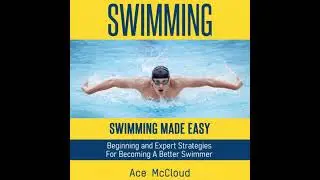 Swimming: Swimming Made Easy: Beginning and Expert Strategies For Becoming A Better Swimmer
