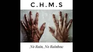 C.H.M.S. - No Rain, No Rainbow