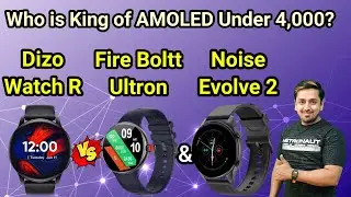 Dizo Watch R vs Fire Boltt Ultron and Noise Evolve 2. Who is the King of AMOLED under 4000?