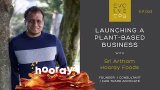EP 3 - Launching a Plant-Based Business with Sri Artham of Hooray Foods | Evolve CPG Podcast