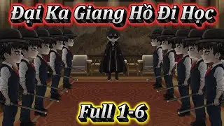ĐẠI CA GIANG HỒ ĐI HỌC | FULL 1-6 | EM TỨ VIETSUB.