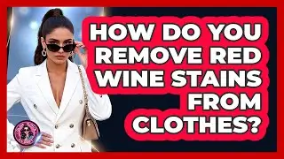 How Do You Remove Red Wine Stains From Clothes?