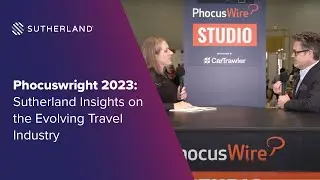 Phocuswright 2023: Sutherland Insights on the Evolving Travel Industry