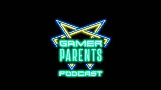 Gamer Parents Podcast Ep86: Those Who Don't Remain!