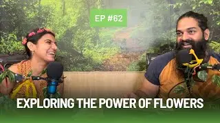 Exploring the Power of Flowers with Ooshma Bhardwaj | Nature Talks Podhcast