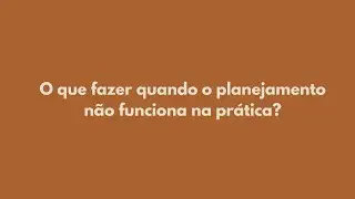 O que fazer quando o planejamento falhar? | #Profclass45