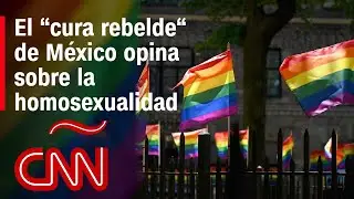 Ra&uacute;l Vera, el &ldquo;cura rebelde&ldquo; de M&eacute;xico, da su opini&oacute;n sobre la homosexualidad
