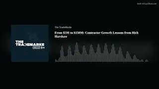 From $5M to $150M: Contractor Growth Lessons from Rich Harshaw