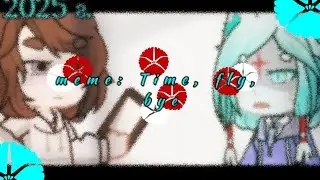 🕊|[meme: Time, fly, bye]|[Gacha club/life/2]|[OC + creator]|🕛