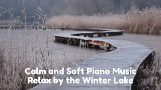 Calm and Soft Piano Music - Relax by the Winter Lake