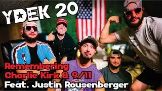 YDEK 20 - Justin Rousenberger - Remembering Charlie Kirk & 9/11