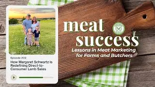 Meat Success Podcast Ep 22: How Margaret Schwartz is Redefining Direct-to-Consumer Lamb Sales