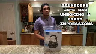 Unboxing Soundcore Life Q30 & First Impressions!