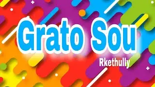 Grato Sou - Compositora Rkethully  - Gospel Infantil