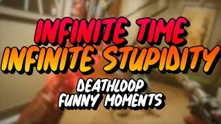 Infinitely dumb | Deathloop funny moments