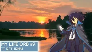 MY LIFE ORB #9 -- It returns!