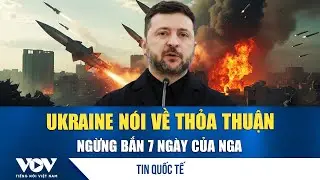 Ukraine kỳ vọng Nga sẽ tuân thủ thỏa thuận không tấn công nước này trong vòng 1 tuần | VOV